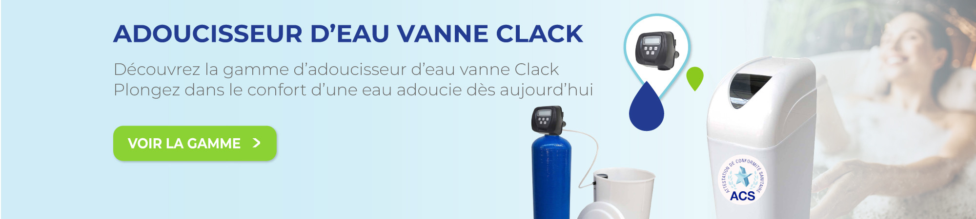 Découvrez la gamme : Adoucisseur d'eau Clack