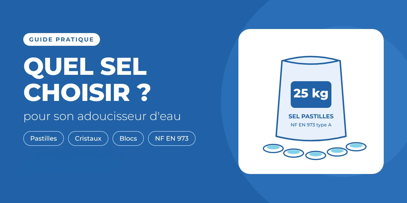 Quel sel choisir pour son adoucisseur d'eau ? Pastilles, cristaux, blocs : le comparatif