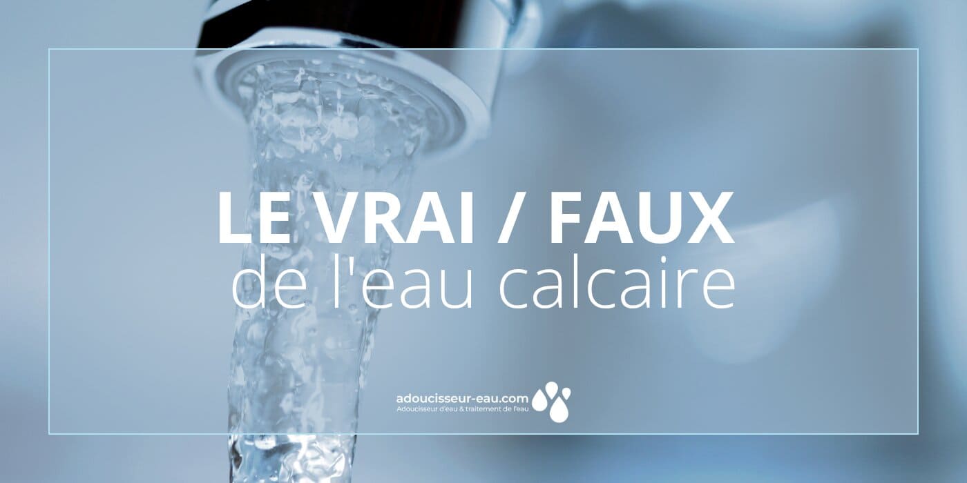 Le vrai/faux de l'eau calcaire