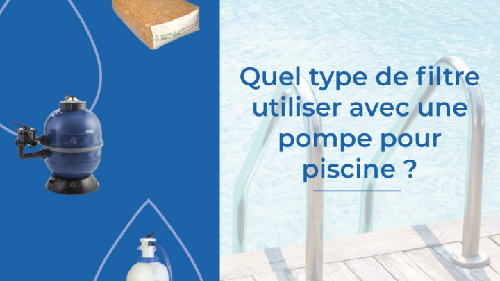Quel type de filtre utiliser avec une pompe pour piscine ?