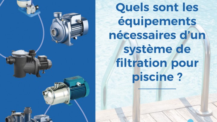 Quels sont les équipements nécessaires d'un système de filtration pour piscine ? 